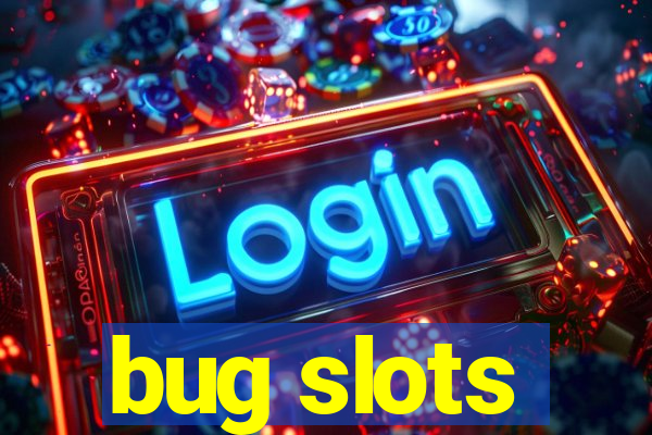 bug slots